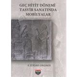 Geç Hitit Dönemi Tasvir Sanatında Mobilyalar - K. Serdar Girginer