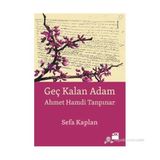 GEÇ KALAN ADAM AHMET HAMDI TANPINAR - SEFA KAPLAN