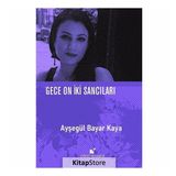 Gece On İki Sancıları - Ayşegül Bayar Kaya