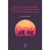 Geçici Koruma Statüsündeki Suriyelilerin Türkiye Ekonomisine Katılımı ve Entegrasyon Süreci Ahmet Akbulut