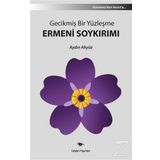 Gecikmiş Bir Yüzleşme Ermeni Soykırımı - Aydın Akyüz