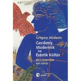 Gecikmiş Modernlik ve Estetik Kültür - Gregory Jusdanis