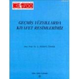 GEÇMİŞ YÜZYILLARDA KIYAFET RESIMLERIMIZ - AHMED SÜHEYL ÜNVER
