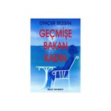 GEÇMİŞE BAKAN KADIN - DİNÇER SEZGIN
