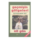GEÇMİŞİN GÖLGELERİ DUYGULARIN DILI - NIL GÜN