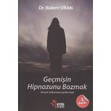 Geçmişin Hipnozunu Bozmak - Bülent Uran