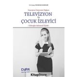 Geçmişten Günümüze Değişen Televizyon ve Çocuk İzleyici - Dr. Cansu Özdenak Kandemir