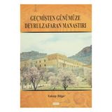 Geçmişten Günümüze Deyrulzafaran Manastırı - Yakup Bilge
