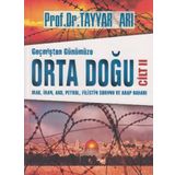 Geçmişten Günümüze Orta Doğu Cilt 2 : Irak, İran, ABD, Petrol, Filistin Sorunu ve Arap Baharı - Tayyar Arı