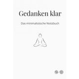 Gedanken klar – Das minimalistische Notizbuch: Liniertes Notizbuch mit 150 Seiten für klare Gedanken und Fokus