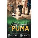 Gefangen von ihrem Puma: Eine Schicksalsgefährten-Romanze (Die Gefährtinnen der Cougar-Creek-Wandler, Band 2)