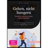 Gehen, nicht hungern: Schritt für Schritt zu Ihrem Wunschgewicht: Ihr deutschsprachiger Leitfaden für nachhaltiges Abnehmen ohne Diät. Entdecken Sie ... und Ernährung für dauerhaften Erfolg.