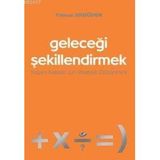 GELECEĞİ ŞEKİLLENDİRMEK -YAŞAM KALITESI İÇİN STRATEJI DÜŞÜNMEK- - YILMAZ ARGÜDEN
