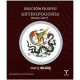 Geleceğin Felsefesi Antropogonia - Meriç Bilgiç