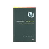 GELECEĞİN FELSEFESININ İLKELERİ - LUDWIG FEUERBACH