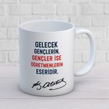 Gelecek Gençlerin Gençler Ise Öğretmenlerin Eseridir Yazılı Öğretmenler Günü Hediyelik Baskılı Kupa - Beyaz - 300 ml