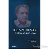 Gelecek Uzun Sürer - Louis Althusser