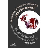 Geleneksel ve Deneysel Yönleriyle Gravür Baskı - Deniz Bayav