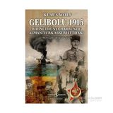 Gelibolu 1915 - Birinci Dünya Harbi'nde Alman Türk Askeri İttifakı - Klaus Wolf