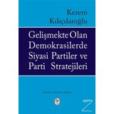 Gelişmekte Olan Demokrasilerde Siyasi Partiler Ve Parti Stratejileri - Kerem Kılıçdaroğlu
