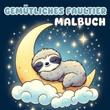 Gemütliches Faultier Malbuch: Klare und einfache Faultier Motive im entspannten Hygge-Stil