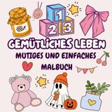 Gemütliches Leben Malbuch: 50 Mutige und Leichte Warme Designs für ein Gemütliches Leben - Stressabbau für Erwachsene und Kinder- Mit allen Festen und ... wie Halloween, Valentinstag, Weihnachten
