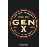 Gen X - Not Old, Seasoned Notebook: Notebook, planner, journal, organiser, bullet journal, sketchbook_ 6x9 inches, 120 dotted pages