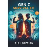 Gen Z Survival Kit: Thriving in a Chaotic World with Practical Solutions for Mental Health, Money, and More