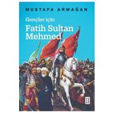 Gençler İçin Fatih Sultan Mehmed - Mustafa Armağan