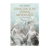 Gençler İçin Yunan Mitolojisi - Luc Ferry