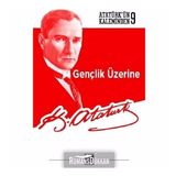 Gençlik Üzerine Atatürkün Kaleminden 9 - Mustafa Kemal Atatürk