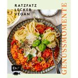 Genussmomente: Ratzfatz, lecker, vegan: Rein pflanzliche Gerichte in unter 30 Minuten – Türkisches Tofu-Rührei, Sommerrollen mit Erdnuss-Dip, Paprika-Fajitas, schnelles Tiramisu und vieles mehr!