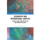 Geography and International Conflict: Ukraine, Taiwan, Indo-Pacific, and Sino-American Relations