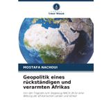 Geopolitik eines rückständigen und verarmten Afrikas: Von der Tragödie zum Siegeszug NACH JA für eine Rettung der afrikanischen Länder und Völker