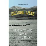 George Lane: The Man Who Never Turned Back