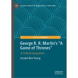George R. R. Martin's A Game of Thrones: A Critical Companion