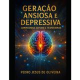 GERAÇÃO ANSIOSA E DEPRESSIVA: COMPREENDER, TRANSFORMAR E SUPERAR