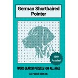 German Shorthaired Pointer Word Search Puzzle Book: Over 100 Fun Word Search Puzzles Celebrating the German Shorthaired Pointer — Perfect for Owners, ... All Ages (Dog Breed Word Search Puzzle Books)