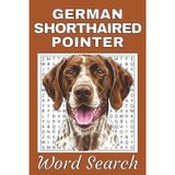 German Shorthaired Pointer Word Search Puzzle Book: Word Searches with Easy to Read Print about German Shorthaired Pointer | 50 Puzzles | 100 Pages | ... Free Times | For Seniors, Adults, and Teens.