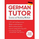 German Tutor: Grammar and Vocabulary Workbook (Learn German with Teach Yourself): Advanced beginner to upper intermediate course