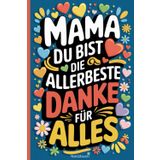 Geschenk für Mama-Mama, du bist die Allerbeste–danke für alles-Notizbuch A5: Geschenkidee mit Botschaft für Mutter zum Valentinstag, Geburtstag, ... Geschenk von Tochter o. Sohn für Mutti