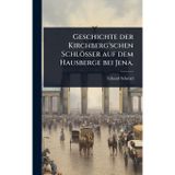 Geschichte der Kirchberg'schen Schlösser auf dem Hausberge bei Jena.