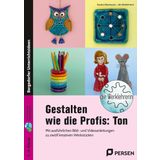 Gestalten wie die Profis: Ton: Mit ausführlichen Bild- und Videoanleitungen zu zwölf kreativen Werkstücken (2. bis 4. Klasse)