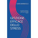GESTIONE EFFICACE DELLO STRESS: "EQUILIBRIO INTERIORE: GUIDA LA TUA STRADA VERSO UNA VITA SENZA STRESS"