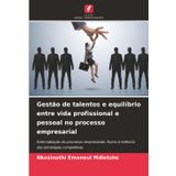 Gestão de talentos e equilíbrio entre vida profissional e pessoal no processo empresarial