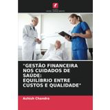 "GESTÃO FINANCEIRA NOS CUIDADOS DE SAÚDE: EQUILÍBRIO ENTRE CUSTOS E QUALIDADE"
