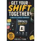 Get Your Shift Together: The Ultimate No-Nonsense Address & Contact Tracker: Stay Organized So You Can Stop Asking 'Who Dis?'