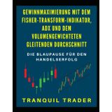Gewinnmaximierung mit dem Fisher-Transform-Indikator, ADX und dem volumengewichteten gleitenden Durchschnitt: Die Blaupause für den Handelserfolg