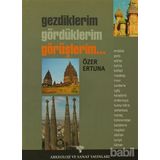 GEZDIKLERIM, GÖRDÜKLERİM, GÖRÜŞLERİM... - ÖZER ERTUNA