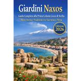 Giardini Naxos: Guida Completa alla Prima Colonia Greca di Sicilia Mare, Storia e Tradizioni tra Taormina e l'Etna (Sicilia da Sogno: Le Mete Imperdibili per un'Estate da Vivere, Band 9)
